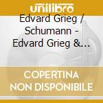 Edvard Grieg / Schumann - Edvard Grieg & Schumann Piano Concertos In A Minor cd