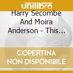 Harry Secombe And Moira Anderson - This Is My Lovely Day cd musicale di Harry Secombe And Moira Anderson