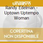 Randy Edelman - Uptown Uptempo Woman cd