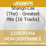 Shangri-Las (The) - Greatest Hits (16 Tracks) cd