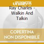 Ray Charles - Walkin And Talkin cd musicale di Ray Charles