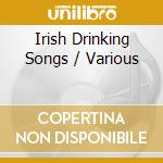 Irish Drinking Songs / Various cd musicale di Various
