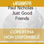 Paul Nicholas - Just Good Friends cd