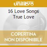 16 Love Songs True Love cd