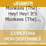 Monkees (The) - Hey! Hey! It'S Monkees (The) Greatest Hits cd musicale di Monkees (The)