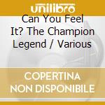 Can You Feel It? The Champion Legend / Various cd