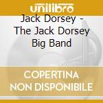 Jack Dorsey - The Jack Dorsey Big Band cd