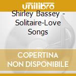 Shirley Bassey - Solitaire-Love Songs cd