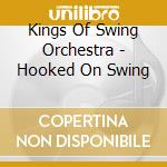 Kings Of Swing Orchestra - Hooked On Swing cd