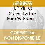 (LP Vinile) Stolen Earth - Far Cry From Home vinile