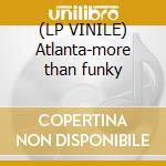 (LP VINILE) Atlanta-more than funky lp vinile di Atlanta