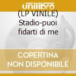 (LP VINILE) Stadio-puoi fidarti di me cd