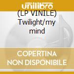 (LP VINILE) Twilight/my mind lp vinile di Twilight