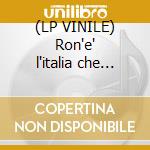 (LP VINILE) Ron'e' l'italia che va'/... cd