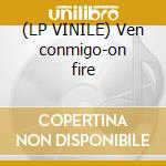 (LP VINILE) Ven conmigo-on fire cd