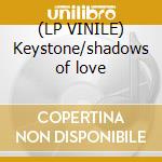 (LP VINILE) Keystone/shadows of love lp vinile di Definito Non