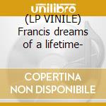 (LP VINILE) Francis dreams of a lifetime- cd