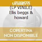 (LP VINILE) Ellis beggs & howard lp vinile di Definito Non