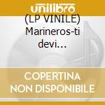 (LP VINILE) Marineros-ti devi decidere-... cd