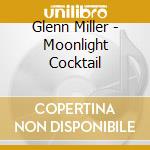 Glenn Miller - Moonlight Cocktail cd musicale di Glenn Miller