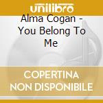 Alma Cogan - You Belong To Me cd musicale di Alma Cogan