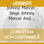 Johnny Mercer - Sings Johnny Mercer And Friends cd