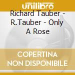 Richard Tauber - R.Tauber - Only A Rose cd
