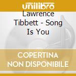 Lawrence Tibbett - Song Is You cd musicale di Lawrence Tibbett