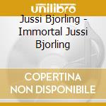 Jussi Bjorling - Immortal Jussi Bjorling cd musicale di Jussi Bjorling