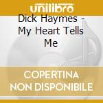 Dick Haymes - My Heart Tells Me cd musicale di Dick Haymes