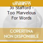 Jo Stafford - Too Marvelous For Words cd