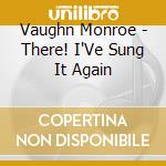 Vaughn Monroe - There! I'Ve Sung It Again cd