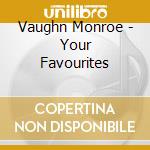 Vaughn Monroe - Your Favourites cd musicale di Vaughn Monroe