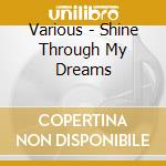 Various - Shine Through My Dreams cd