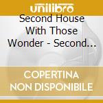 Second House With Those Wonder - Second House With Those Wonder cd