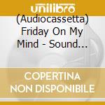(Audiocassetta) Friday On My Mind - Sound Of The 60'S Part 2 cd musicale di Friday On My Mind