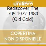 Rediscover The 70S 1972-1980 (Old Gold) cd