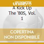 A Kick Up The '80S, Vol. 1 cd