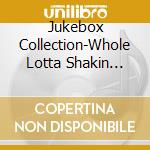 Jukebox Collection-Whole Lotta Shakin Goin'On / Various cd