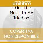 I Got The Music In Me - Jukebox Collection (Old Gold) cd musicale di Various Artists