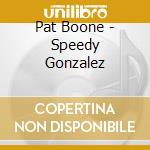 Pat Boone - Speedy Gonzalez cd