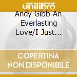 Andy Gibb-An Everlasting Love/I Just Wanna Be Your cd