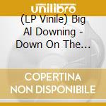 (LP Vinile) Big Al Downing - Down On The Farm (7') cd