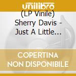 (LP Vinile) Sherry Davis - Just A Little Bit Of Sherry Davis: (7