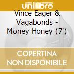 Vince Eager & Vagabonds - Money Honey (7