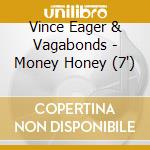 Vince Eager & Vagabonds - Money Honey (7') cd