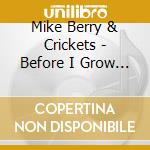 Mike Berry & Crickets - Before I Grow Too Old cd