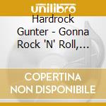 Hardrock Gunter - Gonna Rock 'N' Roll, Gonna Dance All Night cd musicale di Hardrock Gunter