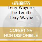 Terry Wayne - The Terriffic Terry Wayne cd musicale di Terry Wayne