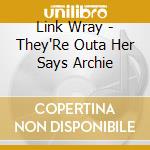 Link Wray - They'Re Outa Her Says Archie cd